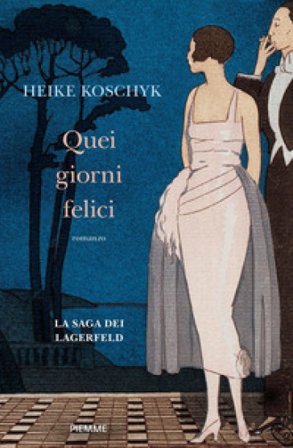 Quei giorni felici. La saga dei Lagerfeld Heike Koschyk