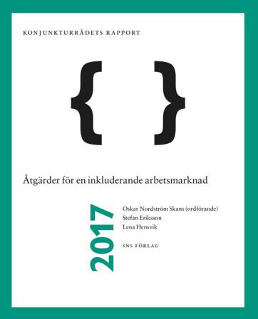 Åtgärder för en inkluderande arbetsmarknad : Konjunkturrådets rapport 2017 - Bok av Stefan Eriksson, Oskar Nordström Skans, m.fl. - Häfte