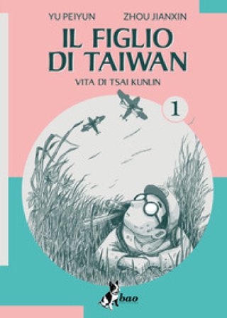 Il figlio di Taiwan. Vita di Tsai Kunlin. Vol. 1 Yu Peiyun