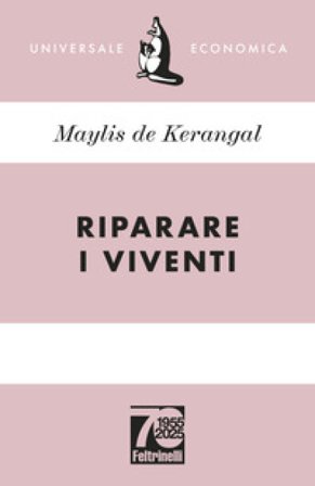 Riparare i viventi. Ediz. 70° anniversario Maylis de Kerangal