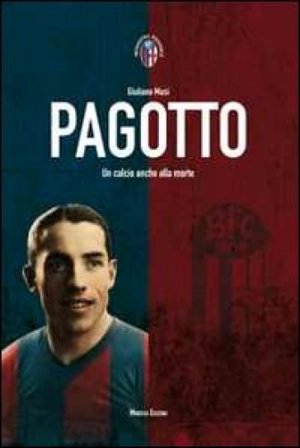 Pagotto. Un calcio anche alla morte Giuliano Musi