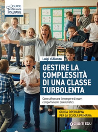 Gestire complessità di una classe turbolenta. Come affrontare l'emergere di nuovi comportamenti problematici Luigi D'Alonzo