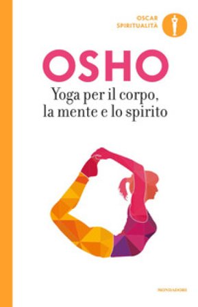 Yoga per il corpo, la mente e lo spirito Osho