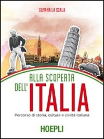 Alla scoperta dell'Italia. Percorso di storia, cultura e civiltà italiana Silvana La Scala