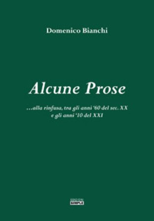 Alcune prose alla rinfusa, tra gli anni '60 del sec. XX e gli anni '10 del XXI Domenico Bianchi