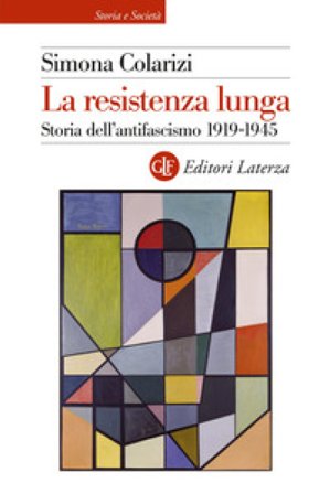 La resistenza lunga. Storia dell'antifascismo 1919-1945 Simona Colarizi
