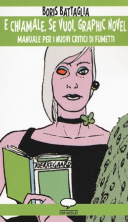 E chiamale, se vuoi, graphic novel. Manuale per i nuovi critici di fumetti Boris Battaglia