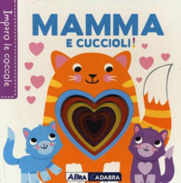 Mamma e cuccioli! Imparo le coccole. Ediz. a colori Fhiona Galloway