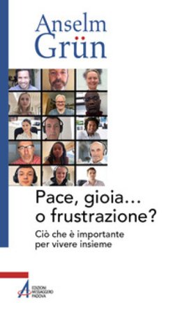 Pace, gioia... o frustrazione? Ciò che è importante per vivere insieme Anselm Grün