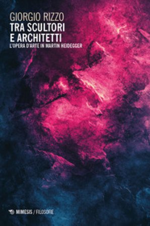 Tra scultori e architetti. L'opera d'arte in Martin Heidegger Giorgio Rizzo