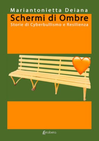 Schermi di ombre. Storie di cyberbullismo e resilienza Mariantonietta Deiana