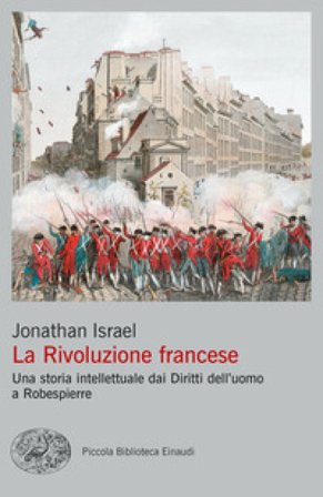La Rivoluzione francese. Una storia intellettuale dai Diritti dell'uomo a Robespierre Jonathan Israel