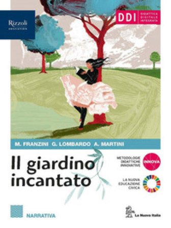 Il giardino incantato. Narrativa. Con Attività testuali e Speciale esame di stato. Per le Scuole superiori. Con e-book. Con espansione online. Vol. 1 