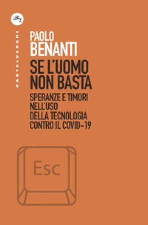 Se l'uomo non basta. Speranze e timori nell'uso della tecnologia contro il Covid-19 Paolo Benanti