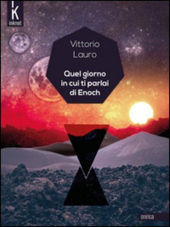 Quel giorno in cui ti parlai di Enoch Vittorio Lauro