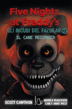 Il cane meccanico. Five nights at Freddy's. Gli incubi del Fazbear. Vol. 2 Scott Cawthon