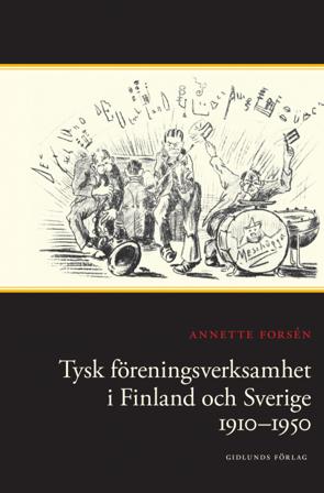 Tysk föreningsverksamhet i Finland och Sverige 1910-1950 - Bok av Annette Forsén - Inbunden