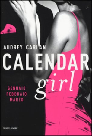 Calendar girl. Gennaio, febbraio, marzo Audrey Carlan