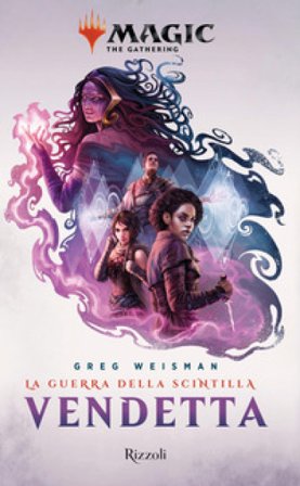 Vendetta: La guerra della Scintilla. Magic: the gathering Greg Weisman