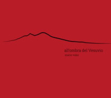 All'ombra del Vesuvio. Ediz. italiana e inglese Francesco Soranno