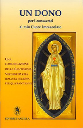 Un dono per i consacrati al mio cuore immacolato. Una comunicazione della Santissima Vergine Maria rimasta segreta per quarant'anni. Ediz. illustrata 