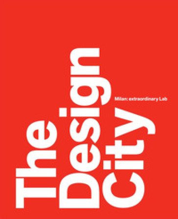 The design city. Milan: extraordinary Lab Marco Sammicheli