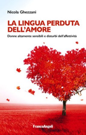 La lingua perduta dell'amore. Donne altamente sensibili e disturbi dell'affettività Nicola Ghezzani