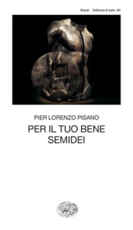Per il tuo bene. Semidei Pier Lorenzo Pisano