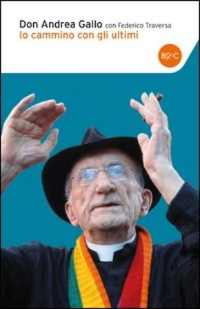 Io cammino con gli ultimi Andrea Gallo