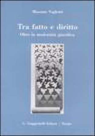 Tra fatto e diritto. Oltre la modernità giuridica Massimo Vogliotti