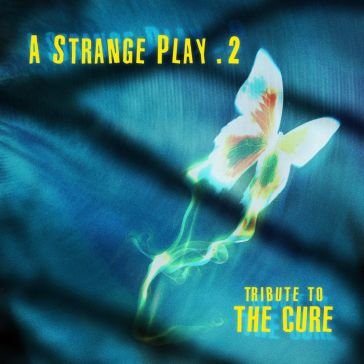 A strange play 2 - tribute to the cure AA.VV. Artisti Vari
