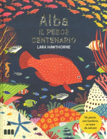Alba il pesce centenario. Ediz. a colori Lara Hawthorne