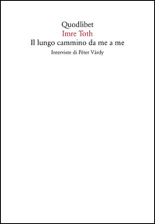 Il lungo cammino da me a me. Interviste di Péter Várdy Imre Toth