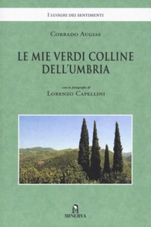 Le mie verdi colline dell'Umbria. Ediz. a colori Corrado Augias