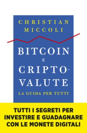 Bitcoin e criptovalute. La guida per tutti Christian Miccoli
