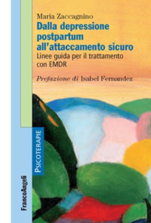 Dalla depressione postpartum all'attaccamento sicuro. Linee guida per il trattamento con EMDR Maria Zaccagnino