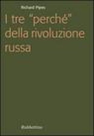 I tre «perché» della rivoluzione russa Richard Pipes