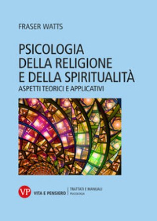 Psicologia della religione e della spiritualità. Aspetti teorici e applicativi Fraser Watts