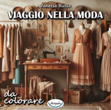 Viaggio nella moda da colorare. Ediz. a spirale Vanessa Russo