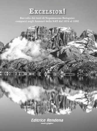 Excelsior! Raccolta dei testi di Nepomuceno Bolognini comparsi negli Annuari della SAT dal 1874 al 1892. Ediz. per la scuola Nepomuceno Bolognini