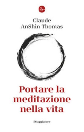 Portare la meditazione nella vita Thomas Claude AnShin