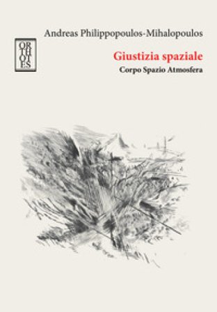 Giustizia spaziale. Corpo Spazio Atmosfera Andreas Philippopoulos-Mihalopoulos