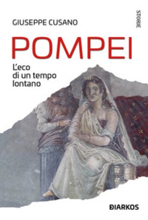 Pompei. L'eco di un tempo lontano Giuseppe Cusano
