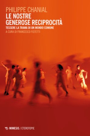 Le nostre generose reciprocità. Tessere la trama di un mondo comune Philippe Chanial