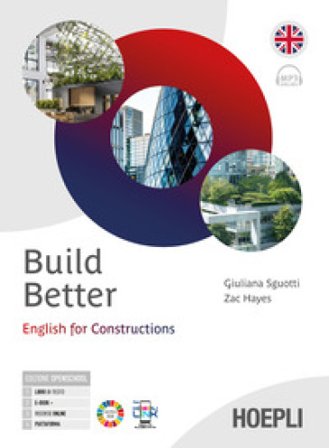 Build better. English for constructions. Per le Scuole superiori. Con e-book. Con espansione online Giuliana Sguotti