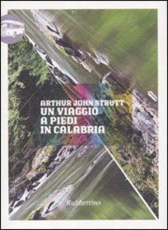 Un viaggio a piedi in Calabria Arthur John Strutt