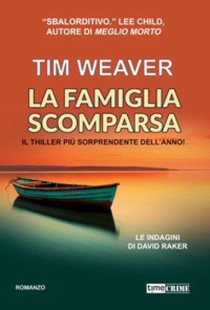 La famiglia scomparsa. Le indagini di David Raker. Vol. 13 Tim Weaver