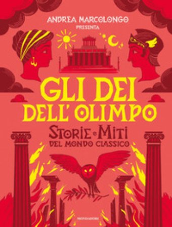 Gli dei dell'Olimpo. Storie e miti del mondo classico Andrea Marcolongo
