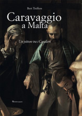Caravaggio a Malta. Ediz. a colori Bert Treffers