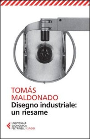 Disegno industriale: un riesame Tomas Maldonado